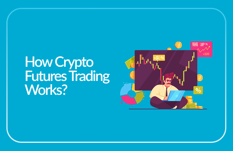 How Crypto Futures Trading Works?