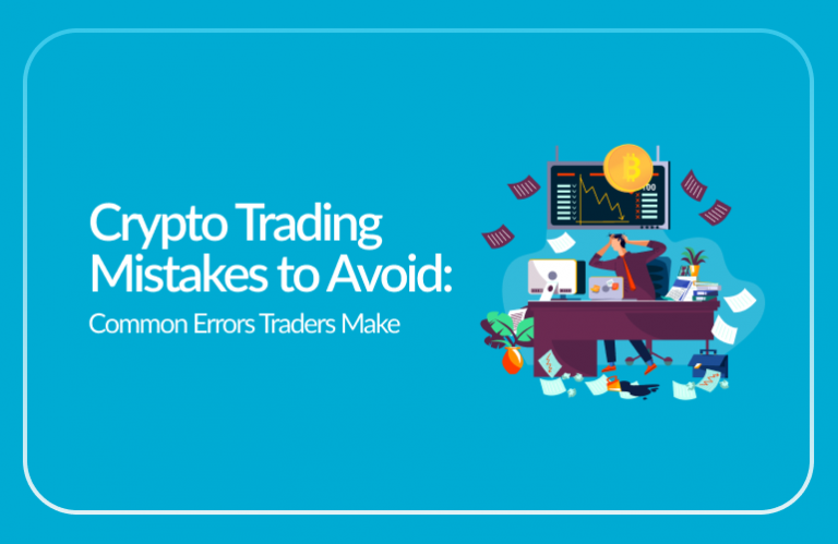 Crypto Trading Mistakes: Common Errors & How To Avoid Them